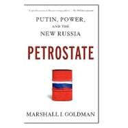 Petrostate Putin, Power, and the New Russia by Goldman, Marshall I., 9780195340730