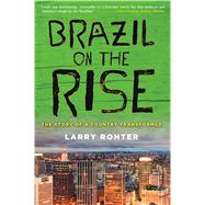 Brazil on the Rise The Story of a Country Transformed by Rohter, Larry, 9780230120730