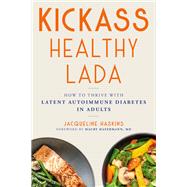 Kickass Healthy LADA How to Thrive with Latent Autoimmune Diabetes in Adults by Haskins, Jacqueline; Hafermann, Dr. Maury, 9780306830730