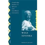 Wole Soyinka: Politics, Poetics, and Postcolonialism by Biodun Jeyifo, 9780521110730