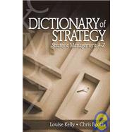 Dictionary of Strategy : Strategic Management A-Z by Louise Kelly, 9780761930730