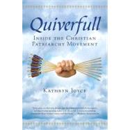 Quiverfull Inside the Christian Patriarchy Movement by Joyce, Kathryn, 9780807010730
