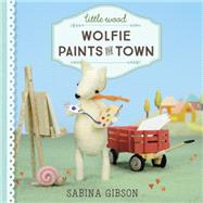 Wolfie Paints the Town by Gibson, Sabina, 9781101940730