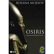 Osiris Death and Afterlife of a God by Mojsov, Bojana, 9781405110730