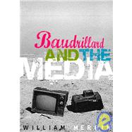Baudrillard and the Media A Critical Introduction by Merrin, William, 9780745630731