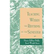 Teaching Within the Rhythms of the Semester by Duffy, Donna Killian; Jones, Janet Wright, 9780787900731