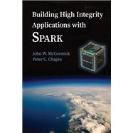 Building High Integrity Applications With Spark by Mccormick, John W.; Chapin, Peter C., 9781107040731