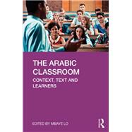 The Arabic Classroom: Context, Text and Learners by Lo; Mbaye, 9781138350731