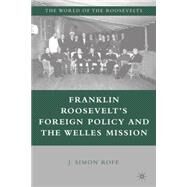 Franklin Roosevelt's Foreign Policy and the Welles Mission by Rofe, J. Simon, 9781403980731