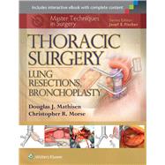 Master Techniques in Surgery: Thoracic Surgery: Lung Resections, Bronchoplasty by Mathisen, Douglas J.; Morse, Christopher, 9781451190731