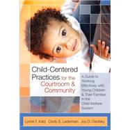 Child-Centered Practices for the Courtroom and Community: A Guide to Working Effectively with Young Children and Their Families in the Child Welfare System by Katz, Lynne F.; Lederman, Cindy S.; Osofsky, Joy D.; Maze, Candice (CON), 9781598570731
