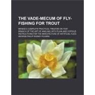 The Vade-mecum of Fly-fishing for Trout by Pulman, George Philip Rigney, 9780217400732