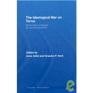The Ideological War on Terror: Worldwide Strategies For Counter-Terrorism by Aldis; Anne, 9780415400732