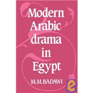 Modern Arabic Drama in Egypt by M. M. Badawi, 9780521020732