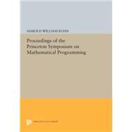 Proceedings of the Princeton Symposium on Mathematical Programming by Kuhn, Harold William, 9780691620732