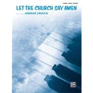 Let the Church Say Amen: Piano/vocal/guitar, Sheet by Crouch, Andrae, 9780739090732