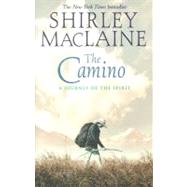 The Camino A Journey of the Spirit by MacLaine, Shirley, 9780743400732