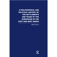 A Philosophical  and Political History of the Settlements and Trade of the Europeans in the East and West Indies by Abbe Raynal, 9781000560732