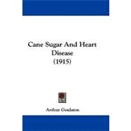 Cane Sugar and Heart Disease by Goulston, Arthur, 9781104060732