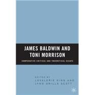 James Baldwin and Toni Morrison Comparative Critical and Theoretical Essays by King, Lovalerie; Scott, Lynn Orilla, 9781403970732