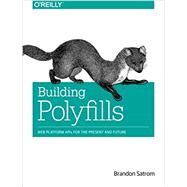 Building Polyfills by Satrom, Brandon, 9781449370732