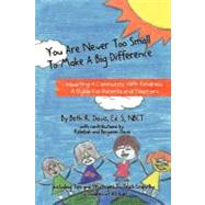 You Are Never Too Small to Make a Big Difference by Davis, Beth R.; Davis, Rebekah; Davis, Benjamin, 9781475250732