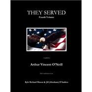 They Served by O'neill, Arthur Vincent; Mason, Kyle Richard; D'andrea, Jill Abraham, 9781502590732