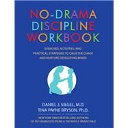 No-Drama Discipline by Siegel, Daniel J., M.D.; Bryson, Tina Payne, Ph.D., 9781559570732