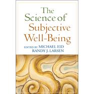 The Science of Subjective Well-Being by Eid, Michael; Larsen, Randy J., 9781606230732