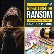 The 500-Million-Euro Ransom by Moore, Graham, 9781984590732