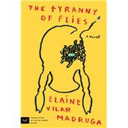The Tyranny of Flies by Elaine Vilar Madruga, 9780063330733