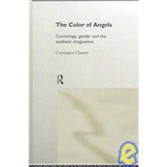 The Colour of Angels: Cosmology, Gender and the Aesthetic Imagination by Classen,Constance, 9780415180733