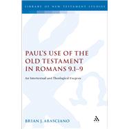 Paul's Use of the Old Testament in Romans 9.1-9 An Intertextual and Theological Exegesis by Abasciano, Brian J., 9780567030733