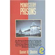 Monastery Prisons : The...,SHUBIN DANIEL H.,9780738850733