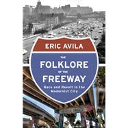 The Folklore of the Freeway by Avila, Eric, 9780816680733