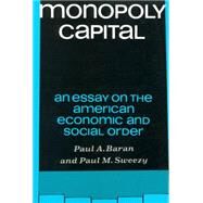 Monopoly Capital : An Essay on the American Economic and Social Order by Baran, Paul A., 9780853450733
