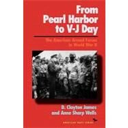 From Pearl Harbor to V-J Day The American Armed Forces in World War II by James, Clayton D.; Wells, Anne Sharp, 9781566630733
