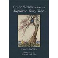 Green Willow and Other Japanese Fairy Tales by James, Grace; Goble, Warwick, 9781606600733