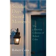 Secular Days, Sacred Moments by Coles, Robert; Cooper, David D., 9781611860733