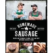 Homemade Sausage Recipes and Techniques to Grind, Stuff, and Twist Artisanal Sausage at Home by Peisker, James; Carter, Chris, 9781631590733