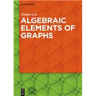 Algebraic Elements of Graphs by Liu, Yanpei; University of Science and Technology China Press (CON), 9783110480733