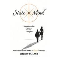 State Of Mind Augmentation of Your Thoughts by Lato, Jeffrey M, 9798350930733