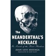 The Neanderthal's Necklace by Juan Luis Arsuaga, 9780786740734