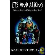 ETs and Aliens : Who Are They? and Why Are They Here? by HUNTLEY PH D NOEL, 9781401040734