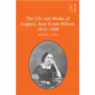 The Life and Works of Augusta Jane Evans Wilson, 18351909 by Ayres,Brenda, 9781409440734