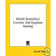 British Symbolical Customs and Egyptian Naming by Massey, Gerald, 9781425350734
