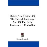 Origin and History of the English Language and of the Early Literature It Embodies by Marsh, George P., 9781432660734