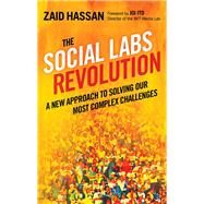 The Social Labs Revolution A New Approach to Solving our Most Complex Challenges by HASSAN, ZAID, 9781626560734