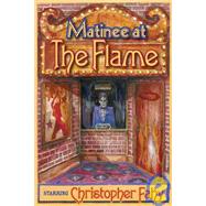 Matinee at the Flame by Fahy, Christopher, 9781892950734