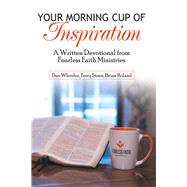 Your Morning Cup of Inspiration by Wheeler, Dan; Steen, Terry; Roland, Brian, 9781973680734